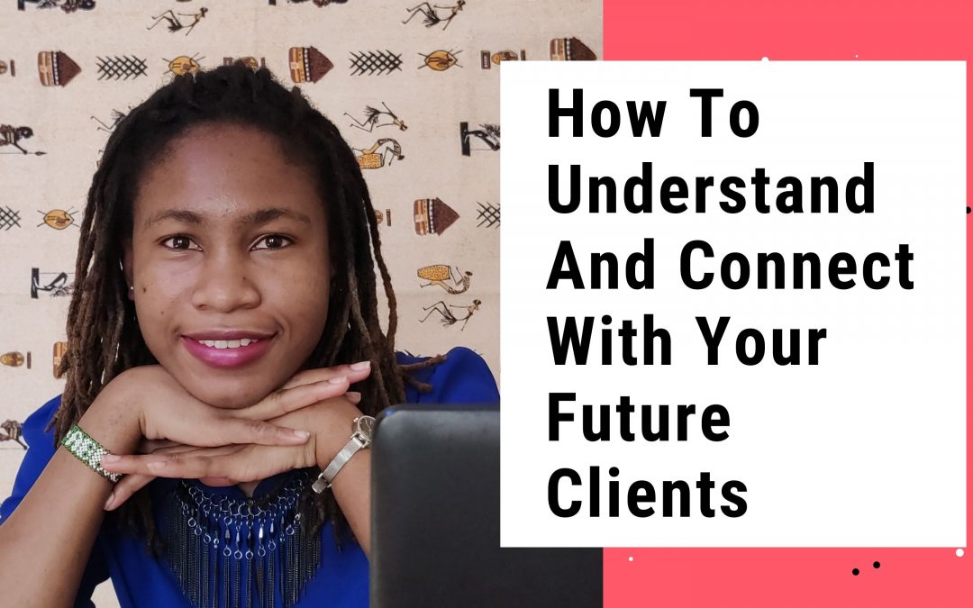 How To Understand And Connect With Your Future Clients