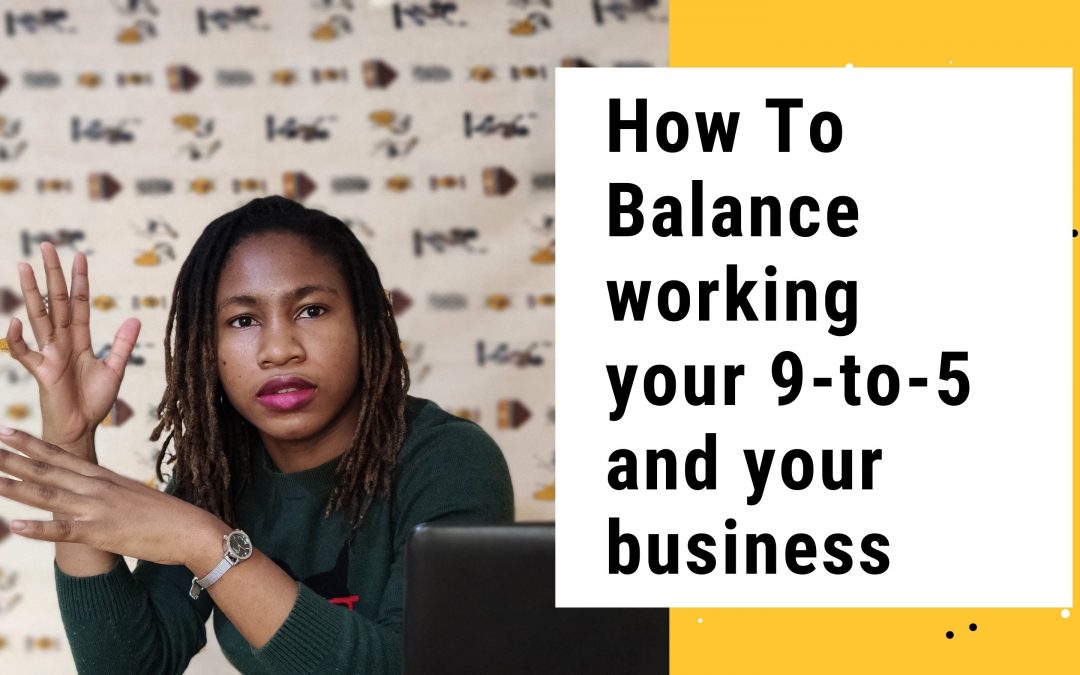 How To Manage Working Your 9-to-5 And Your Business